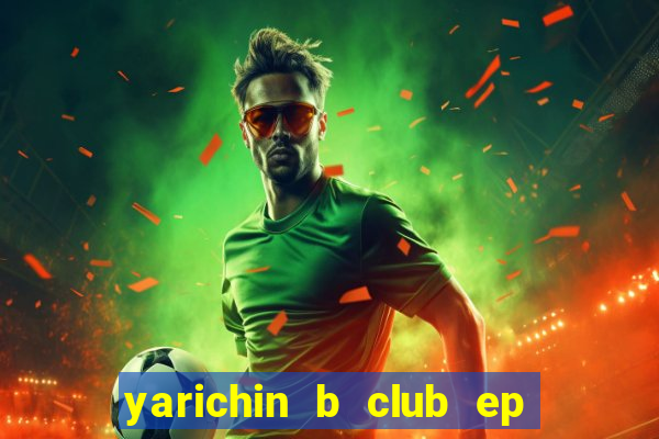 yarichin b club ep 2 dublado